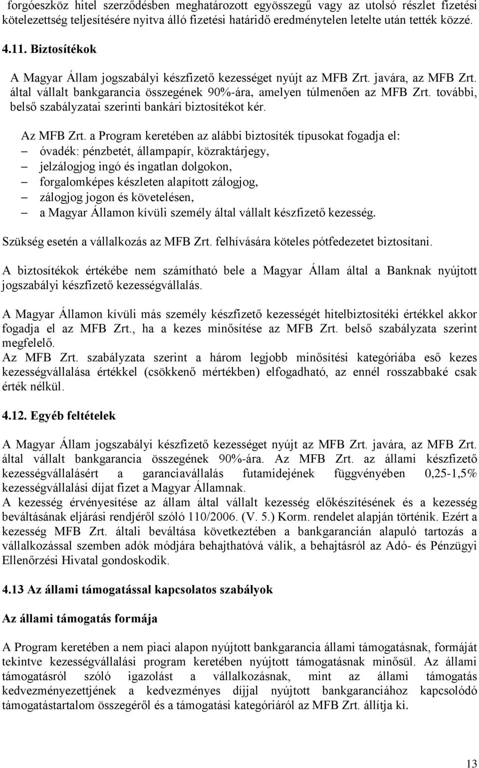 további, belső szabályzatai szerinti bankári biztosítékot kér. Az MFB Zrt.