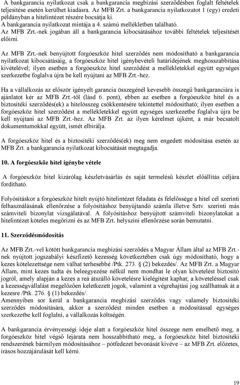 -nek jogában áll a bankgarancia kibocsátásához további feltételek teljesítését előírni. Az MFB Zrt.