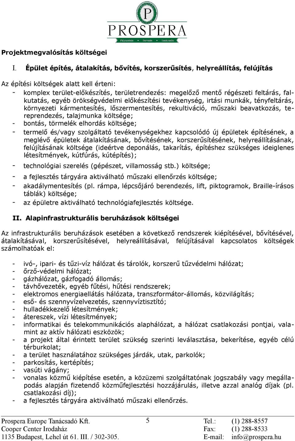 falkutatás, egyéb örökségvédelmi előkészítési tevékenység, irtási munkák, tényfeltárás, környezeti kármentesítés, lőszermentesítés, rekultiváció, műszaki beavatkozás, tereprendezés, talajmunka