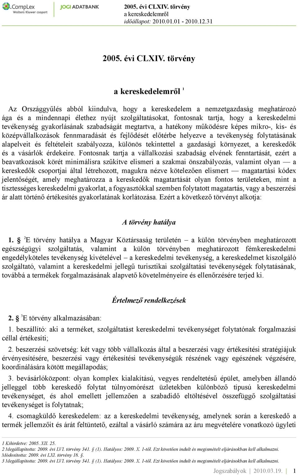 gyakorlásának szabadságát megtartva, a hatékony működésre képes mikro-, kis- és középvállalkozások fennmaradását és fejlődését előtérbe helyezve a tevékenység folytatásának alapelveit és feltételeit