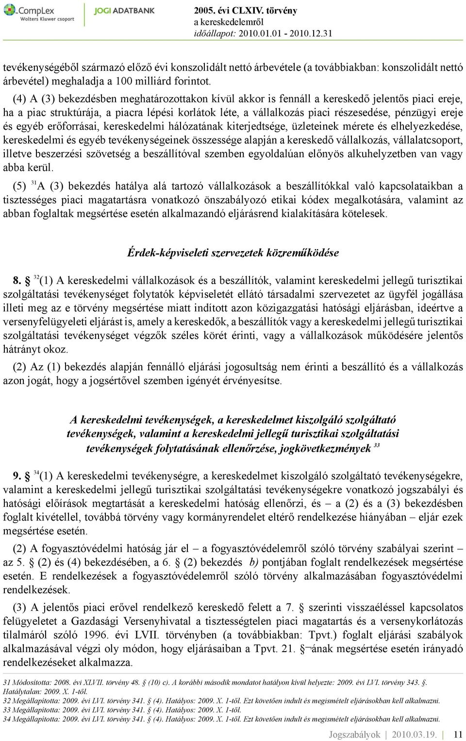 és egyéb erőforrásai, kereskedelmi hálózatának kiterjedtsége, üzleteinek mérete és elhelyezkedése, kereskedelmi és egyéb tevékenységeinek összessége alapján a kereskedő vállalkozás, vállalatcsoport,