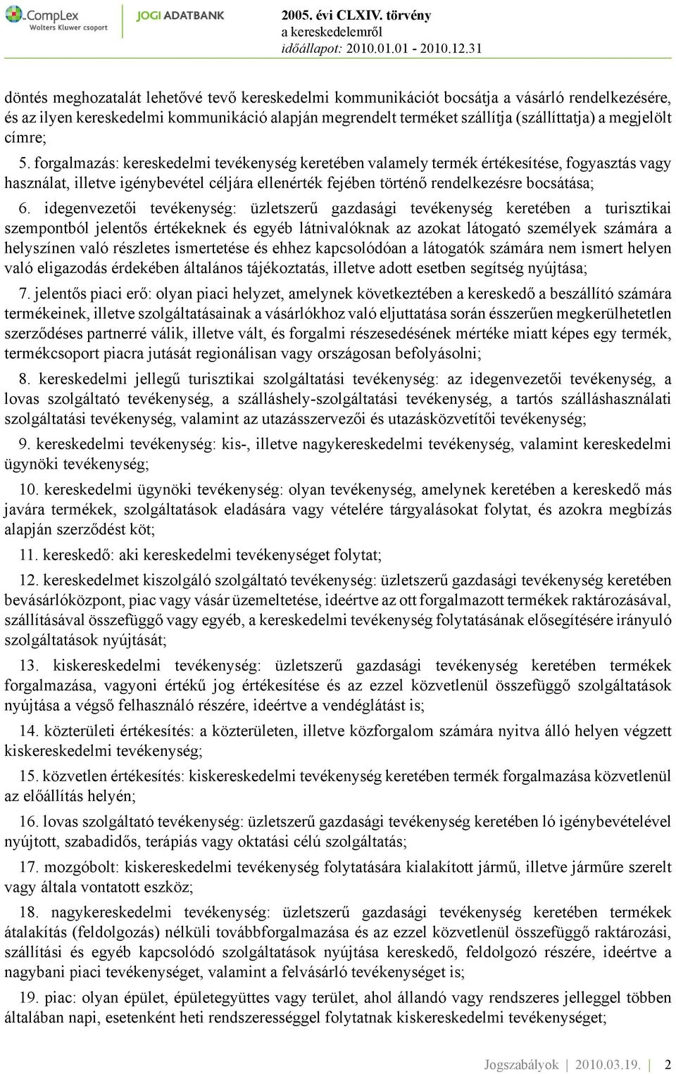 idegenvezetői tevékenység: üzletszerű gazdasági tevékenység keretében a turisztikai szempontból jelentős értékeknek és egyéb látnivalóknak az azokat látogató személyek számára a helyszínen való