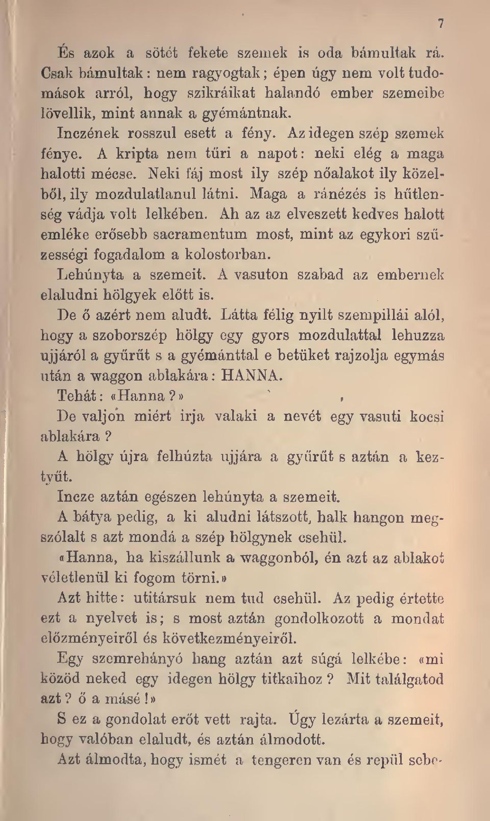 Maga a ránézés is htlenség vádja volt lelkében. Ah az az elveszett kedves halott emléke ersebb sacramentum most, mint az egykori szüzességi fogadalom a kolostorban. Lehunyta a szemeit.