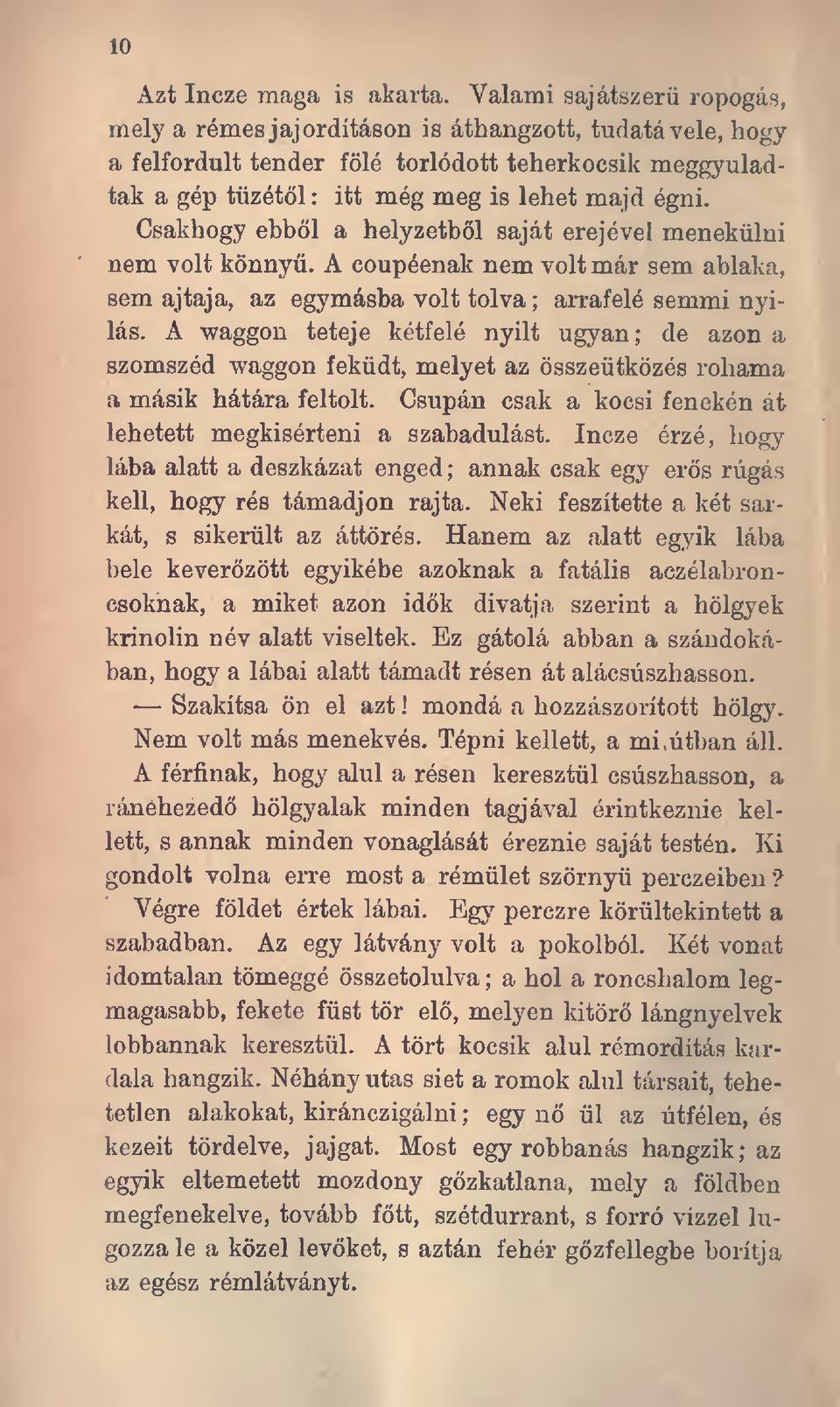 Csakhogy ebbl a helyzetbl saját erejével menekülni nem volt könny. A coupéenak nem volt már sem ablaka, sem ajtaja, az egymásba volt tolva ; arrafelé semmi nyilas.