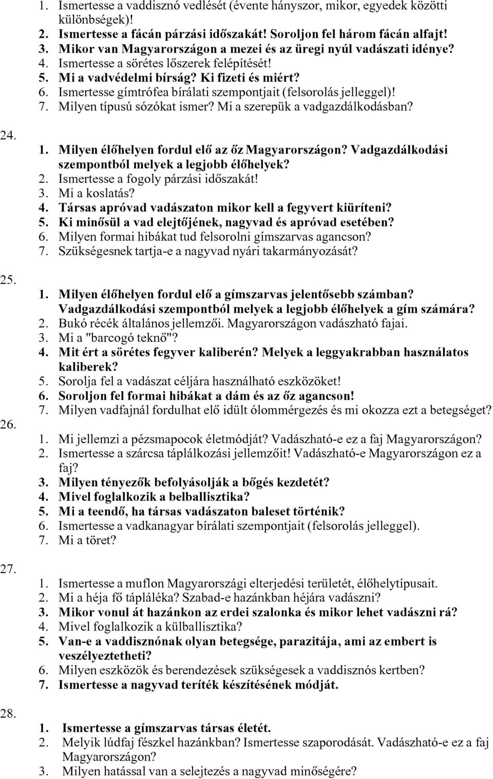 Ismertesse gímtrófea bírálati szempontjait (felsorolás jelleggel)! 7. Milyen típusú sózókat ismer? Mi a szerepük a vadgazdálkodásban? 24. 25. 26. 27. 28. 1.