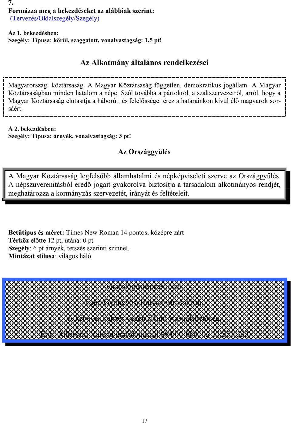 Szól továbbá a pártokról, a szakszervezetről, arról, hogy a Magyar Köztársaság elutasítja a háborút, és felelősséget érez a határainkon kívül élő magyarok sorsáért. A 2.