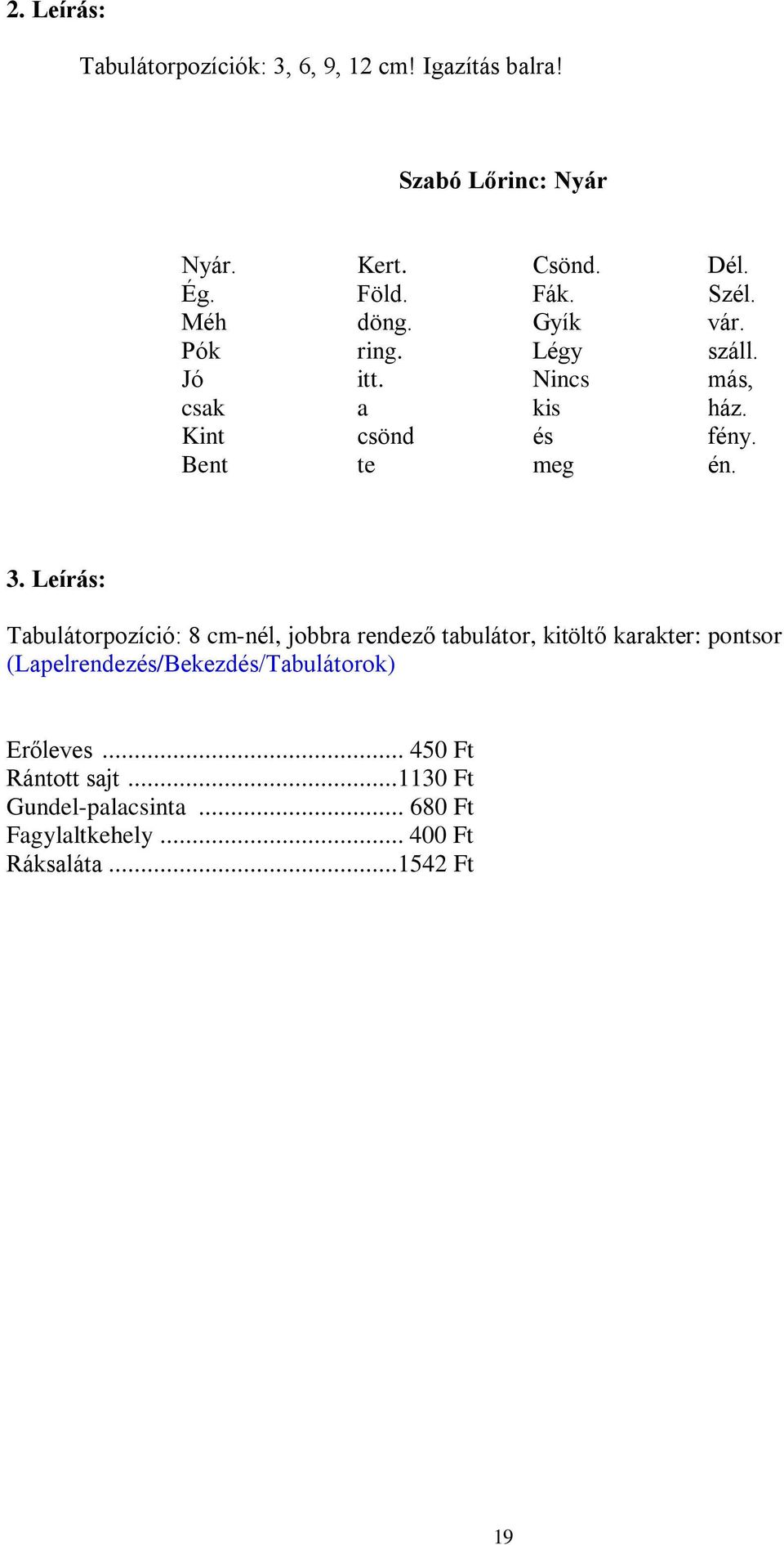 Leírás: Tabulátorpozíció: 8 cm-nél, jobbra rendező tabulátor, kitöltő karakter: pontsor