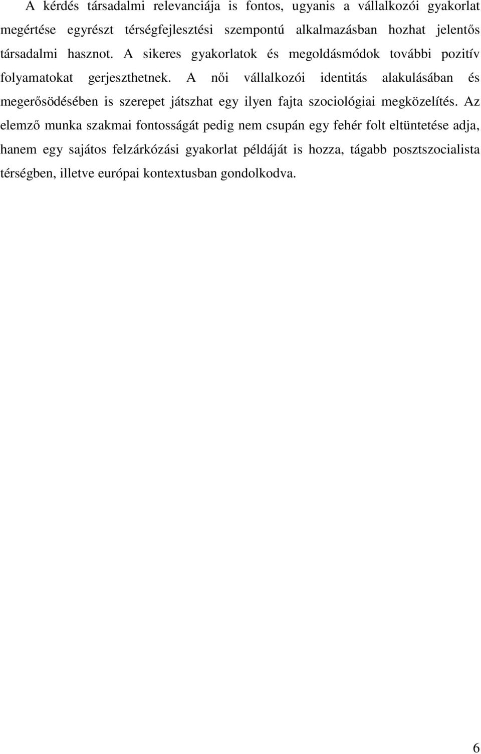 A női vállalkozói identitás alakulásában és megerősödésében is szerepet játszhat egy ilyen fajta szociológiai megközelítés.