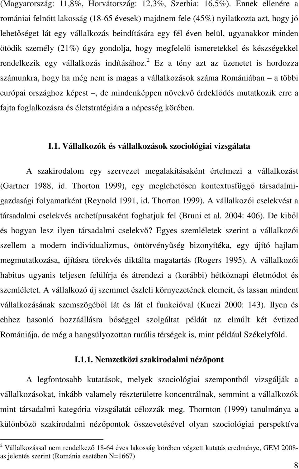 (21%) úgy gondolja, hogy megfelelő ismeretekkel és készségekkel rendelkezik egy vállalkozás indításához.