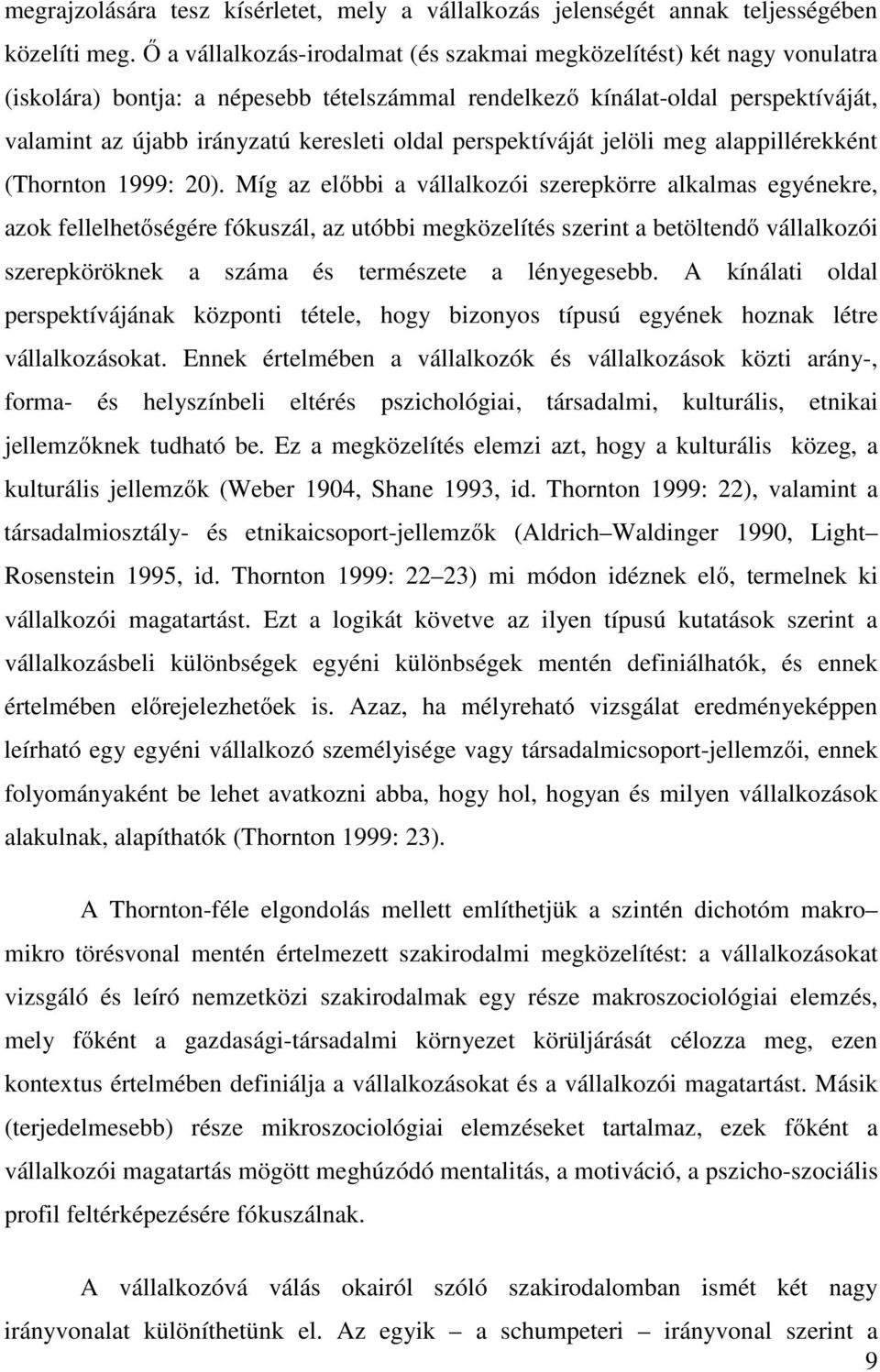 perspektíváját jelöli meg alappillérekként (Thornton 1999: 20).