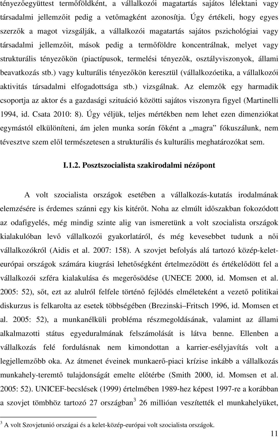 tényezőkön (piactípusok, termelési tényezők, osztályviszonyok, állami beavatkozás stb.) vagy kulturális tényezőkön keresztül (vállalkozóetika, a vállalkozói aktivitás társadalmi elfogadottsága stb.