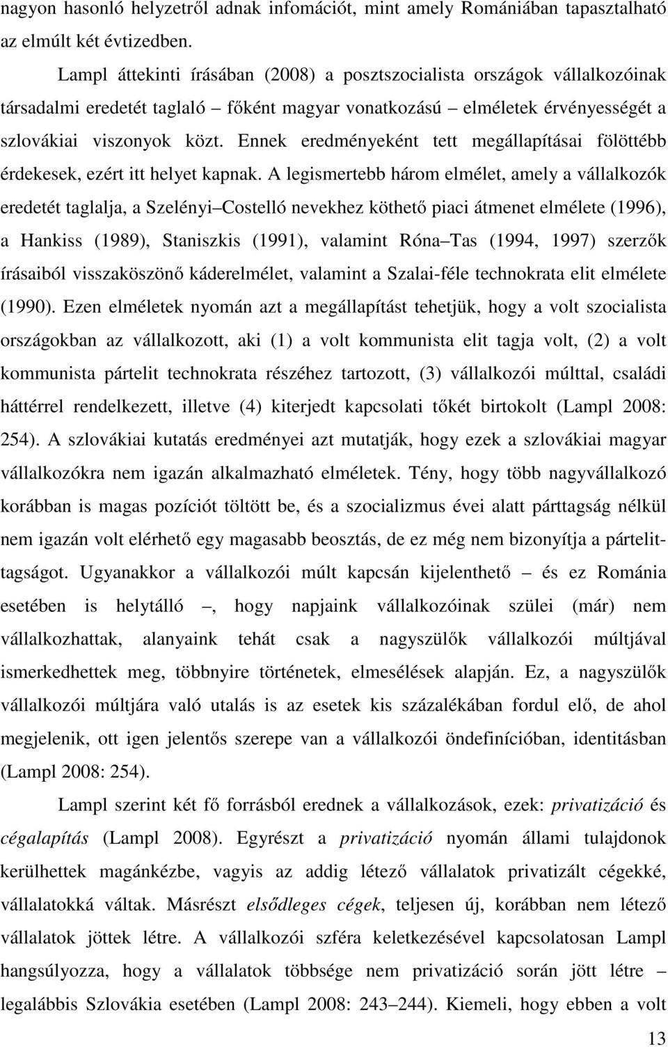 Ennek eredményeként tett megállapításai fölöttébb érdekesek, ezért itt helyet kapnak.