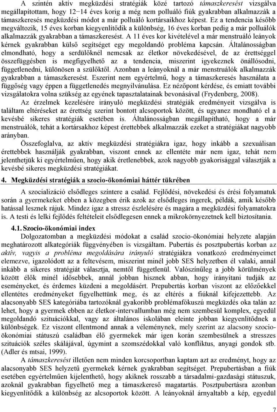 A 11 éves kor kivételével a már menstruáló leányok kérnek gyakrabban külső segítséget egy megoldandó probléma kapcsán.