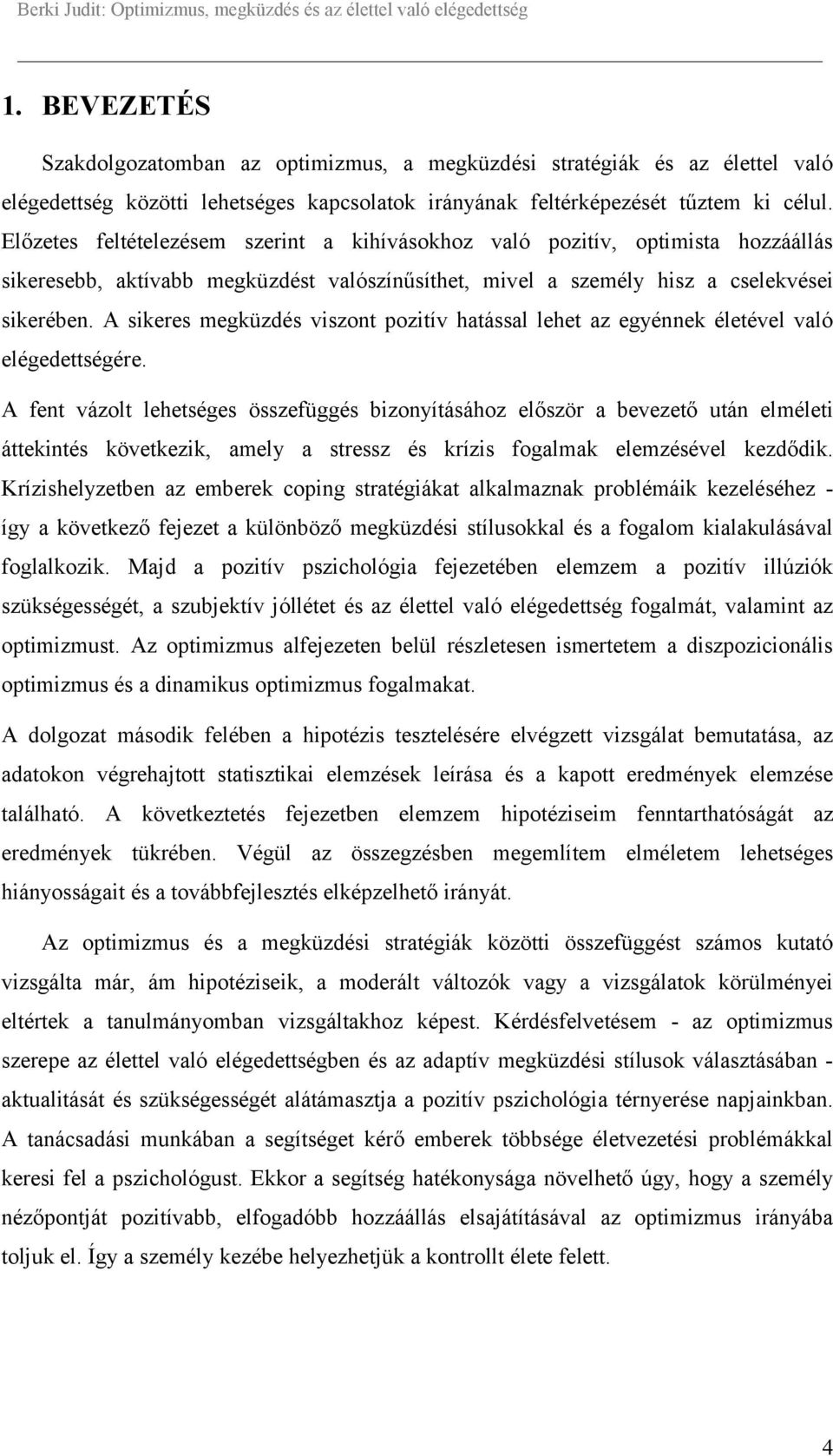 A sikeres megküzdés viszont pozitív hatással lehet az egyénnek életével való elégedettségére.