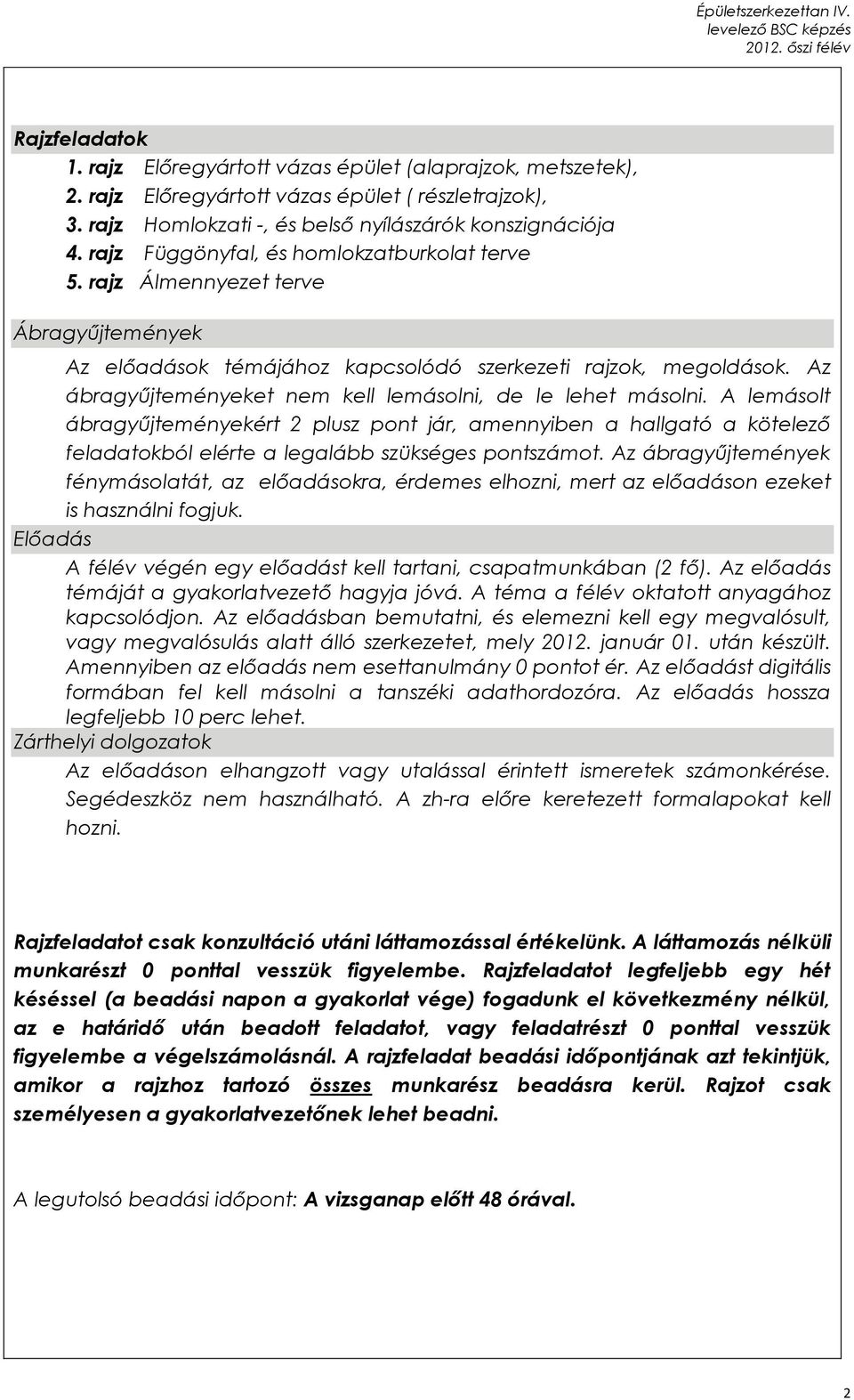 Az ábragyűjteményeket nem kell lemásolni, de le lehet másolni. A lemásolt ábragyűjteményekért 2 plusz pont jár, amennyiben a hallgató a kötelező feladatokból elérte a legalább szükséges pontszámot.