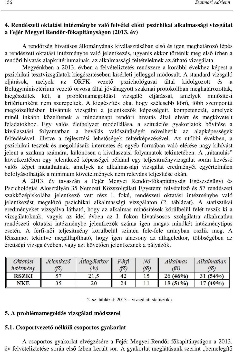 alapkritériumainak, az alkalmassági feltételeknek az átható vizsgálata. Megyénkben a 2013.