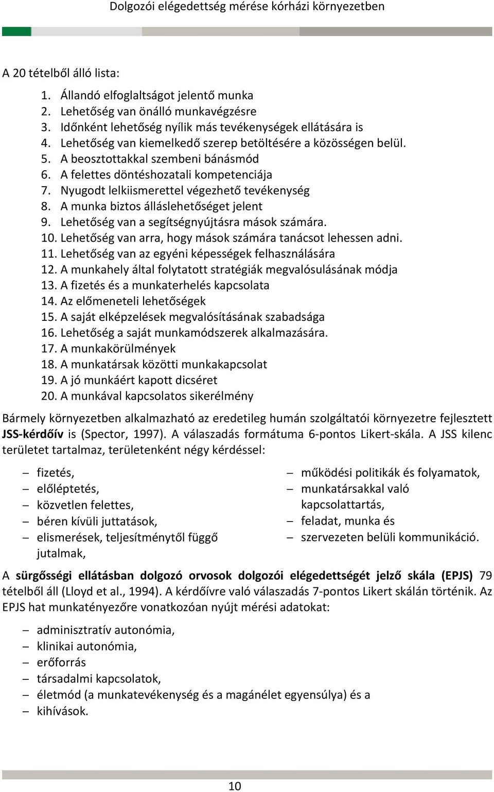 A munka biztos álláslehetőséget jelent 9. Lehetőség van a segítségnyújtásra mások számára. 10. Lehetőség van arra, hogy mások számára tanácsot lehessen adni. 11.