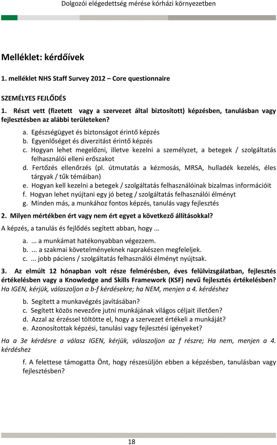 Egyenlőséget és diverzitást érintő képzés c. Hogyan lehet megelőzni, illetve kezelni a személyzet, a betegek / szolgáltatás felhasználói elleni erőszakot d. Fertőzés ellenőrzés (pl.