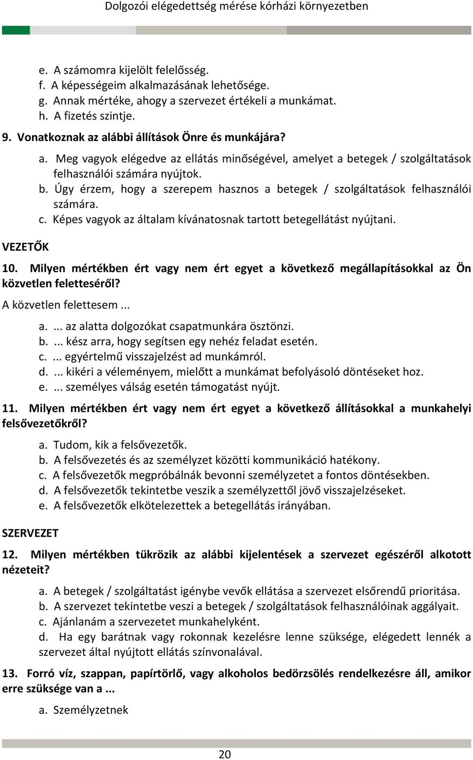 tegek / szolgáltatások felhasználói számára nyújtok. b. Úgy érzem, hogy a szerepem hasznos a betegek / szolgáltatások felhasználói számára. c.