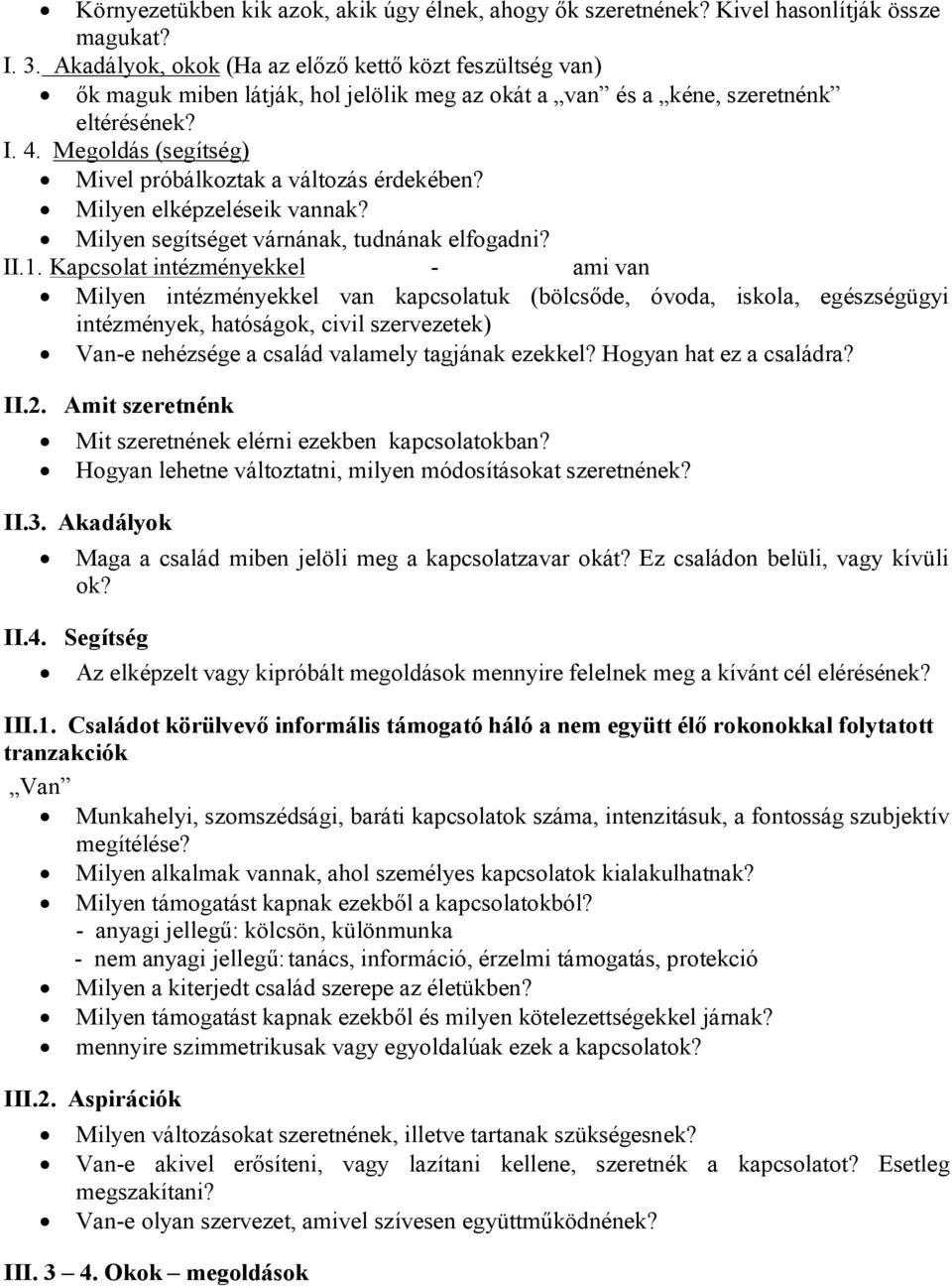 Megoldás (segítség) Mivel próbálkoztak a változás érdekében? Milyen elképzeléseik vannak? Milyen segítséget várnának, tudnának elfogadni? II.1.