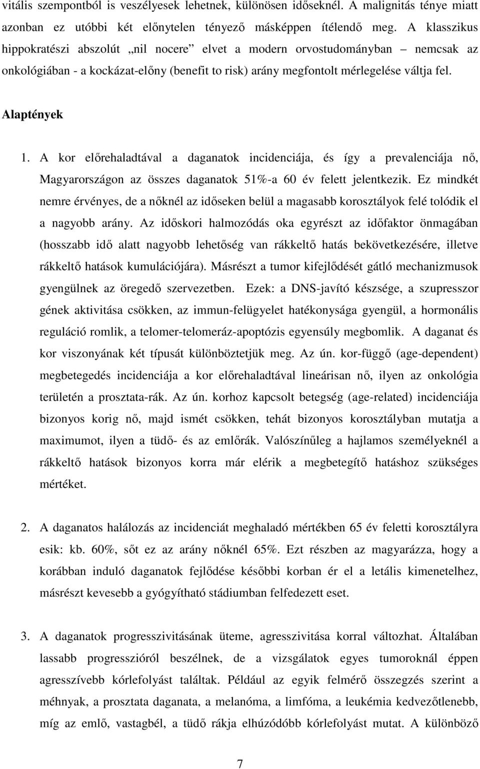 A kor elırehaladtával a daganatok incidenciája, és így a prevalenciája nı, Magyarországon az összes daganatok 51%-a 60 év felett jelentkezik.