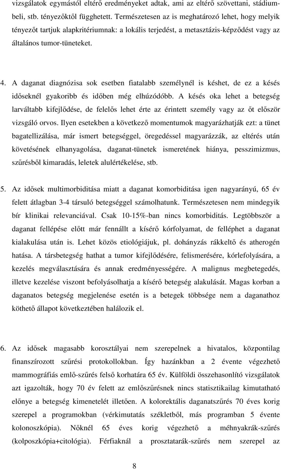 A daganat diagnózisa sok esetben fiatalabb személynél is késhet, de ez a késés idıseknél gyakoribb és idıben még elhúzódóbb.