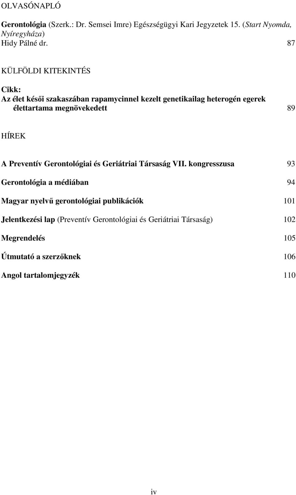 HÍREK A Preventív Gerontológiai és Geriátriai Társaság VII.