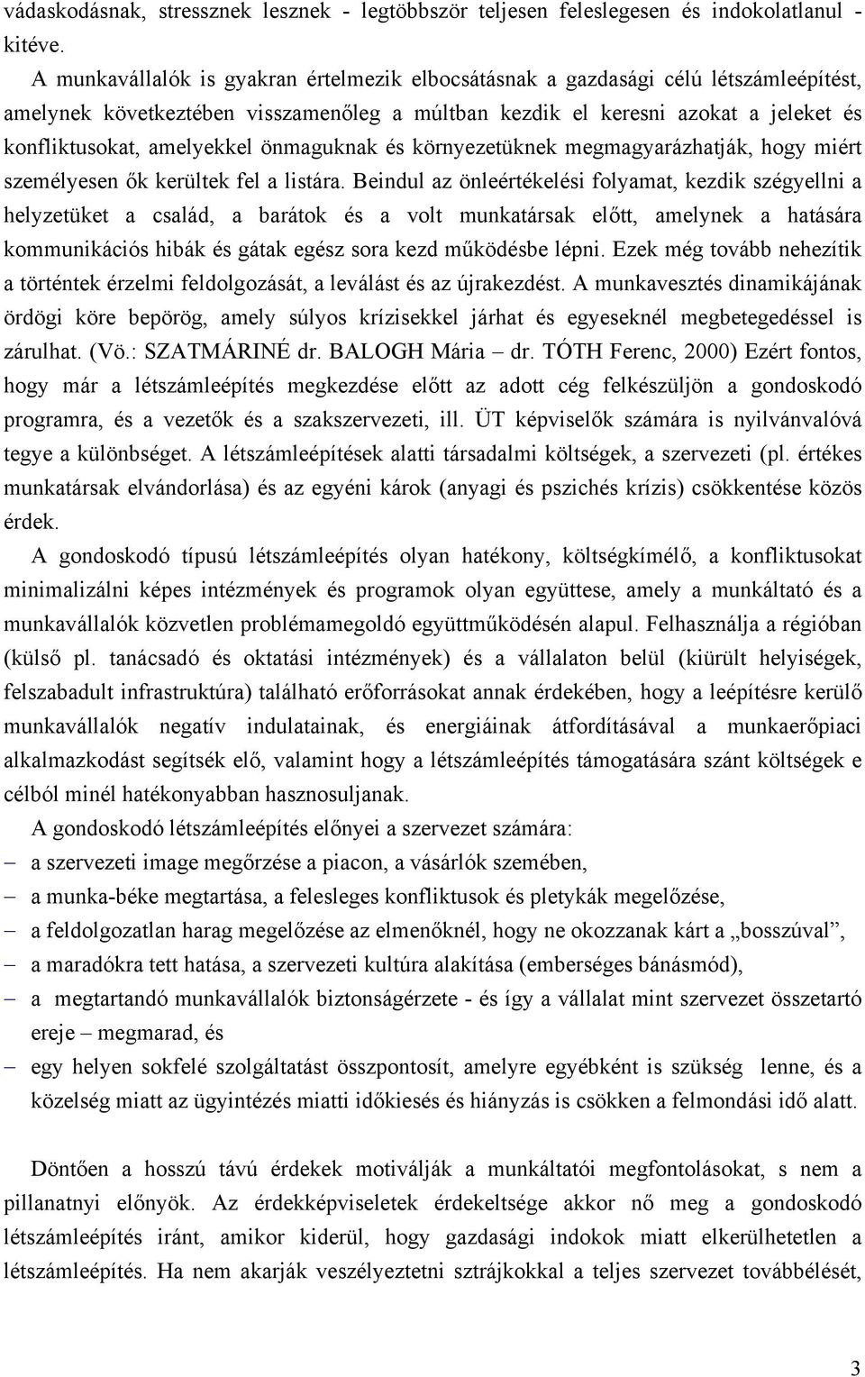 önmaguknak és környezetüknek megmagyarázhatják, hogy miért személyesen ők kerültek fel a listára.