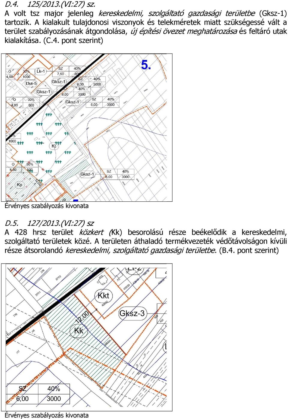 és feltáró utak kialakítása. (C.4. pont szerint) D.5. 127/2013.