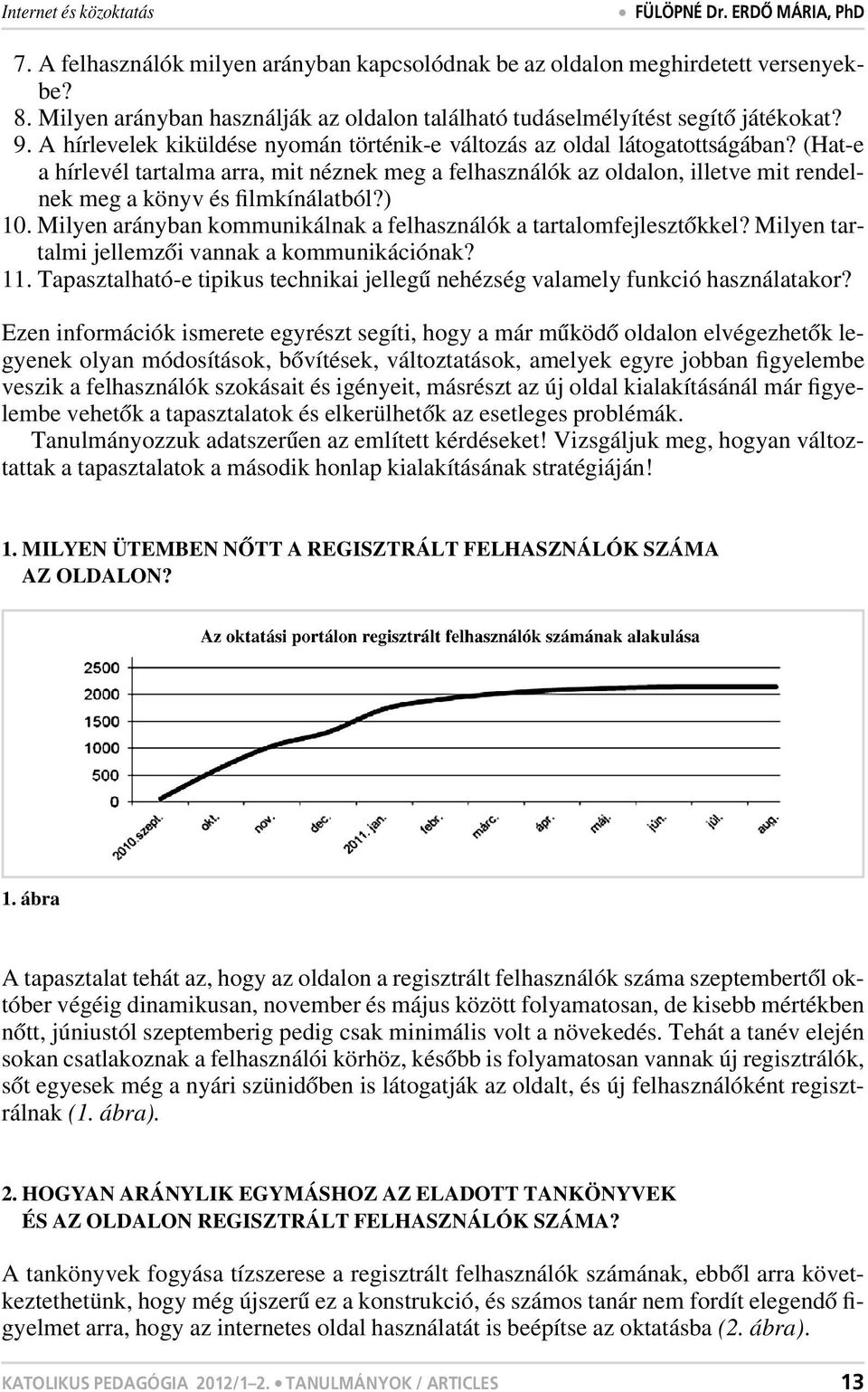 (Hat-e a hírlevél tartalma arra, mit néznek meg a felhasználók az oldalon, illetve mit rendelnek meg a könyv és filmkínálatból?) 10.