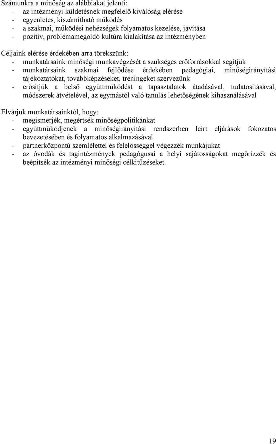 szakmai fejlődése érdekében pedagógiai, minőségirányítási tájékoztatókat, továbbképzéseket, tréningeket szervezünk - erősítjük a belső együttműködést a tapasztalatok átadásával, tudatosításával,