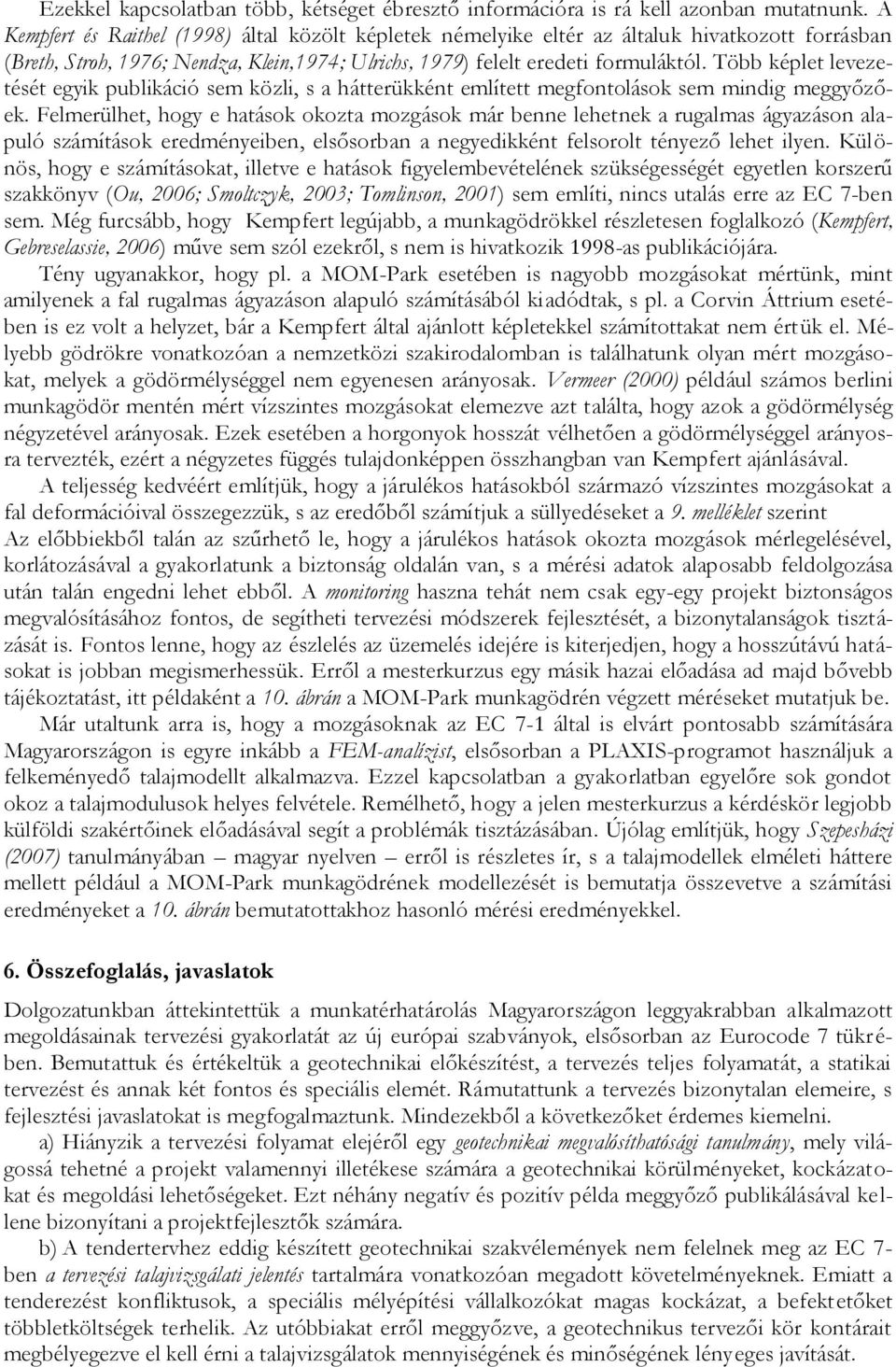 Több képlet levezetését egyik publikáció sem közli, s a hátterükként említett megfontolások sem mindig meggyőzőek.