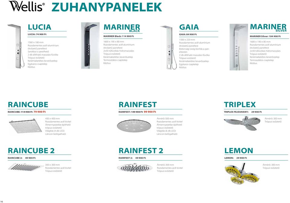 keverőszelep Termosztátos csaptelep Kézitus Gaia GAIA: 84 900 Ft 1500 220 mm Rozsdamentes acél-alumínium ötvözetű paneltest Biztonsági üveg borítás a paneltesten 2 db állítható masszázs fúvóka