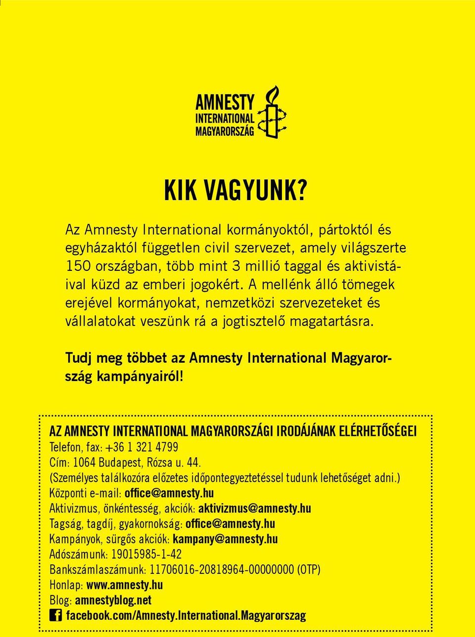 A mellénk álló tömegek erejével kormányokat, nemzetközi szervezeteket és vállalatokat veszünk rá a jogtisztelő magatartásra. Tudj meg többet az Amnesty International Magyarország kampányairól!