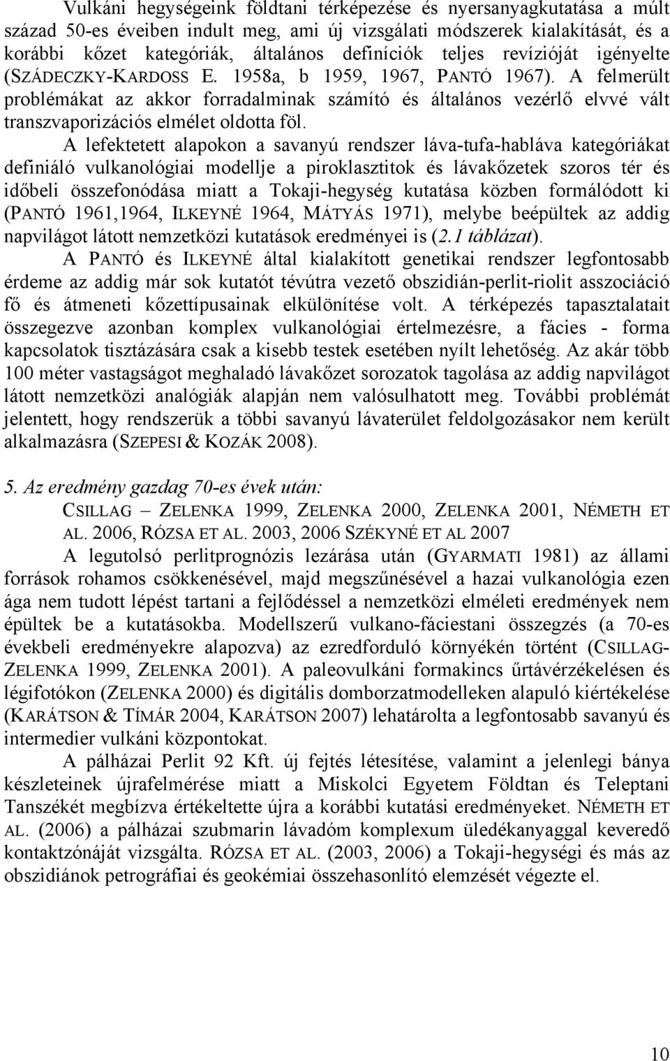 A felmerült problémákat az akkor forradalminak számító és általános vezérlő elvvé vált transzvaporizációs elmélet oldotta föl.