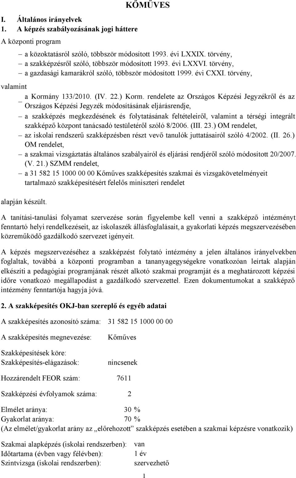 rendelete az Országos Képzési Jegyzékről ésaz Országos Képzési Jegyzék módosításának eljárásrendje, a szakképzés megkezdésének és folytatásának feltételeiről, valamint a térségi integrált szakképző