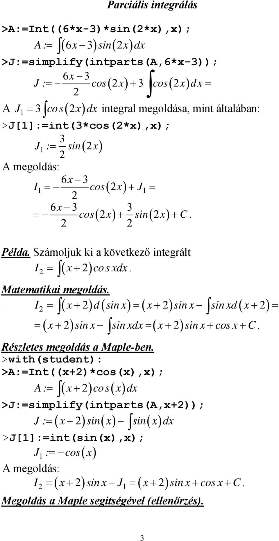 Számoljk ki a köetkező integrált ( + ) cosd. ( + ) d ( sin ) ( + ) sin sin d ( + ) ( + ) sin sin d ( + ) sin + cos + C.