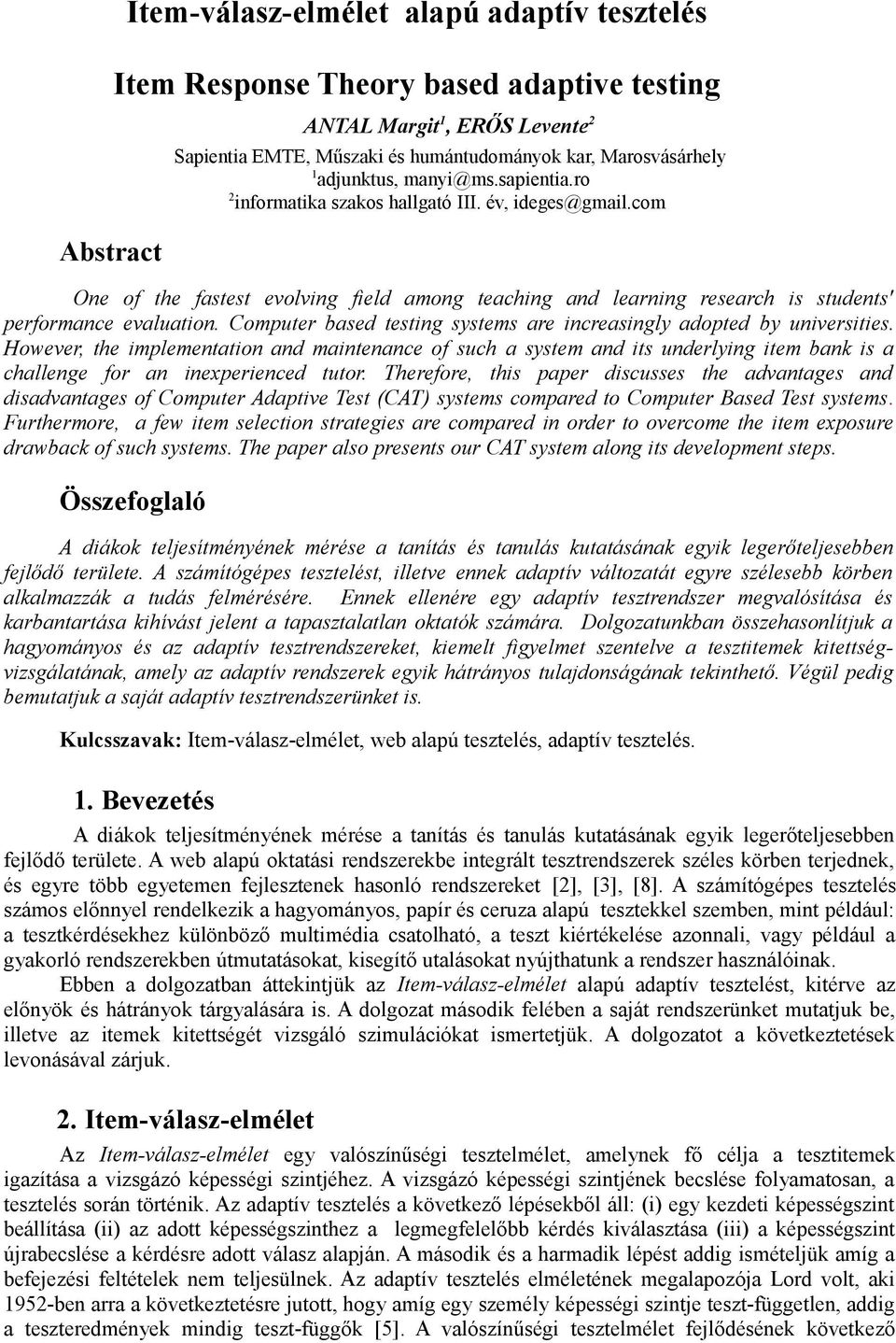 Computer based testng systems are ncreasngly adopted by unverstes. However, the mplementaton and mantenance of such a system and ts underlyng tem bank s a challenge for an nexperenced tutor.