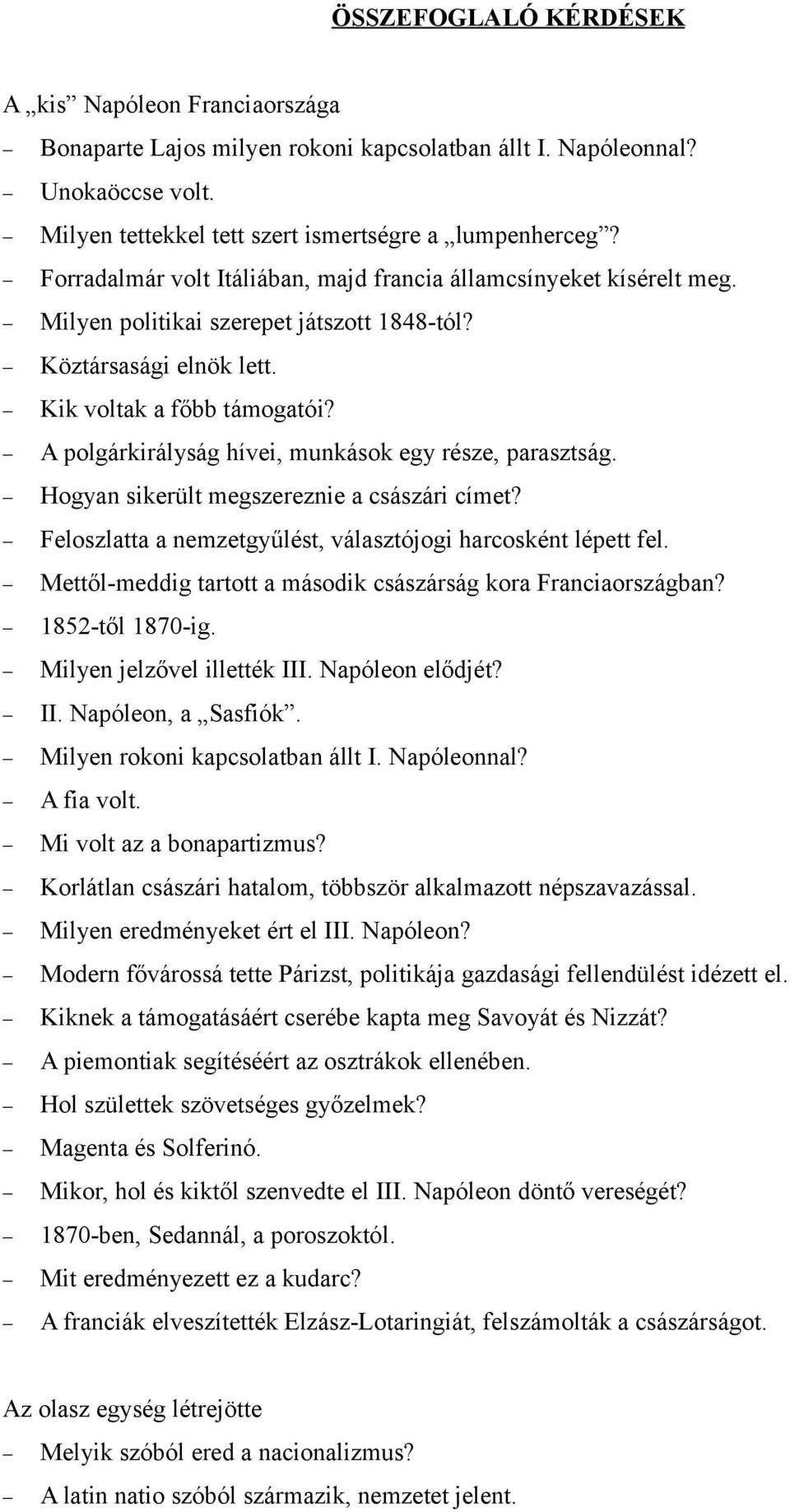 A polgárkirályság hívei, munkások egy része, parasztság. Hogyan sikerült megszereznie a császári címet? Feloszlatta a nemzetgyűlést, választójogi harcosként lépett fel.