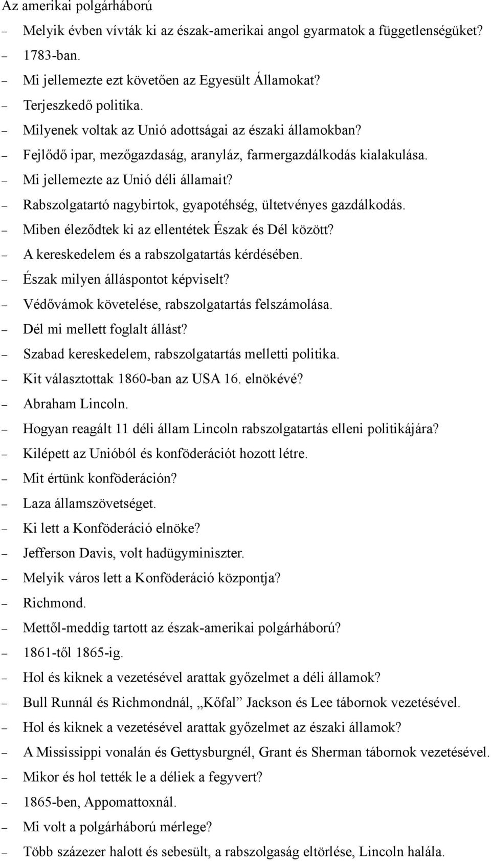 Rabszolgatartó nagybirtok, gyapotéhség, ültetvényes gazdálkodás. Miben éleződtek ki az ellentétek Észak és Dél között? A kereskedelem és a rabszolgatartás kérdésében.