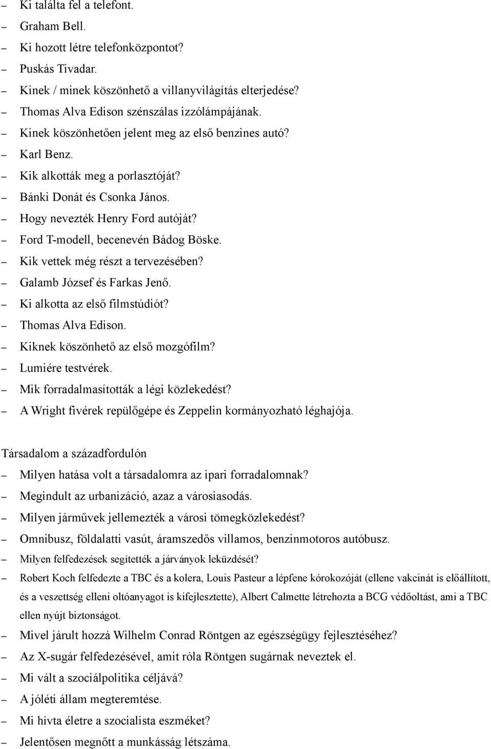 Kik vettek még részt a tervezésében? Galamb József és Farkas Jenő. Ki alkotta az első filmstúdiót? Thomas Alva Edison. Kiknek köszönhető az első mozgófilm? Lumiére testvérek.