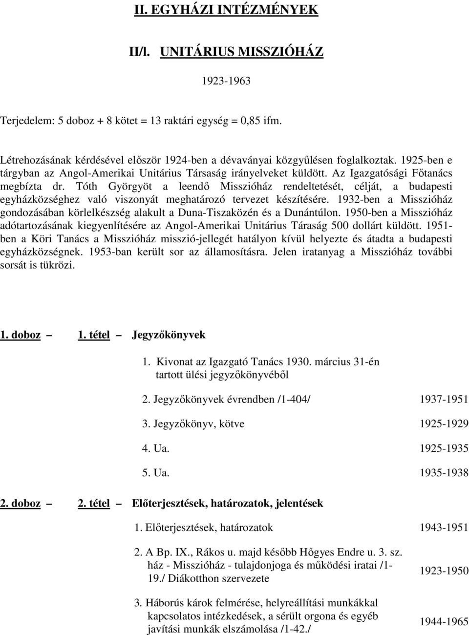 Tóth Györgyöt a leendı Misszióház rendeltetését, célját, a budapesti egyházközséghez való viszonyát meghatározó tervezet készítésére.