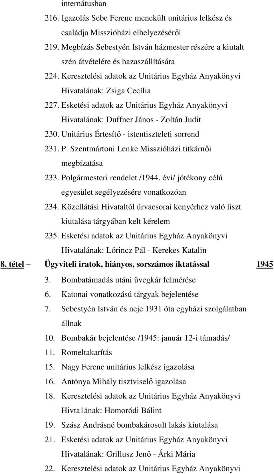 Esketési adatok az Unitárius Egyház Anyakönyvi Hivatalának: Duffner János - Zoltán Judit 230. Unitárius Értesítı - istentiszteleti sorrend 231. P.