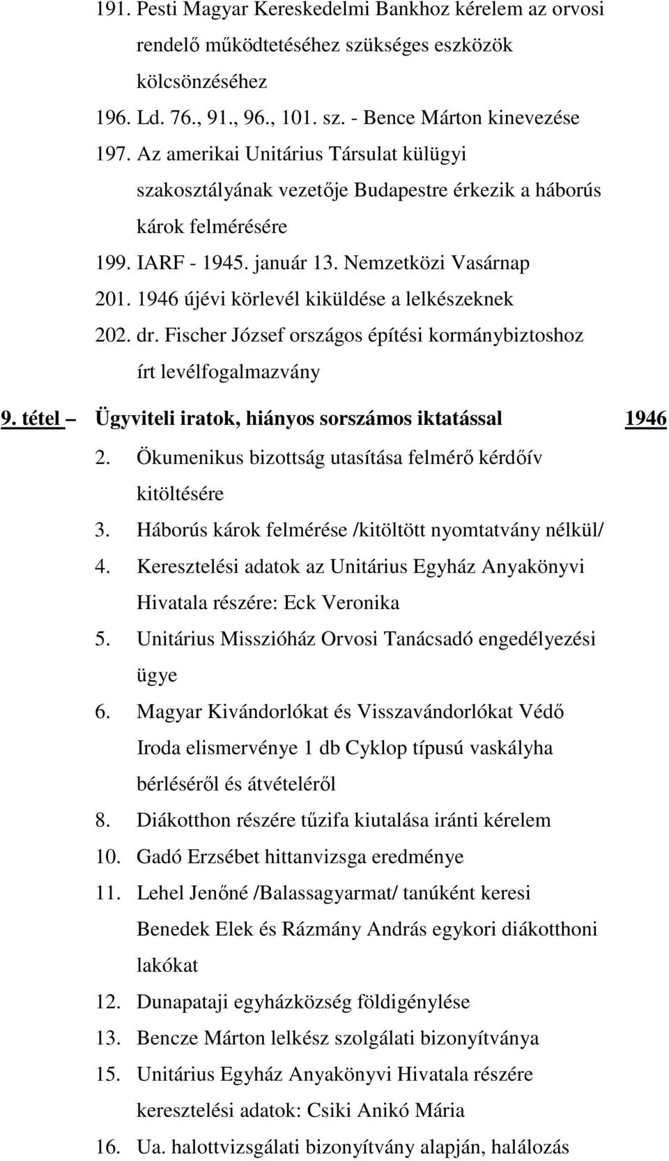 1946 újévi körlevél kiküldése a lelkészeknek 202. dr. Fischer József országos építési kormánybiztoshoz írt levélfogalmazvány 9. tétel Ügyviteli iratok, hiányos sorszámos iktatással 1946 2.