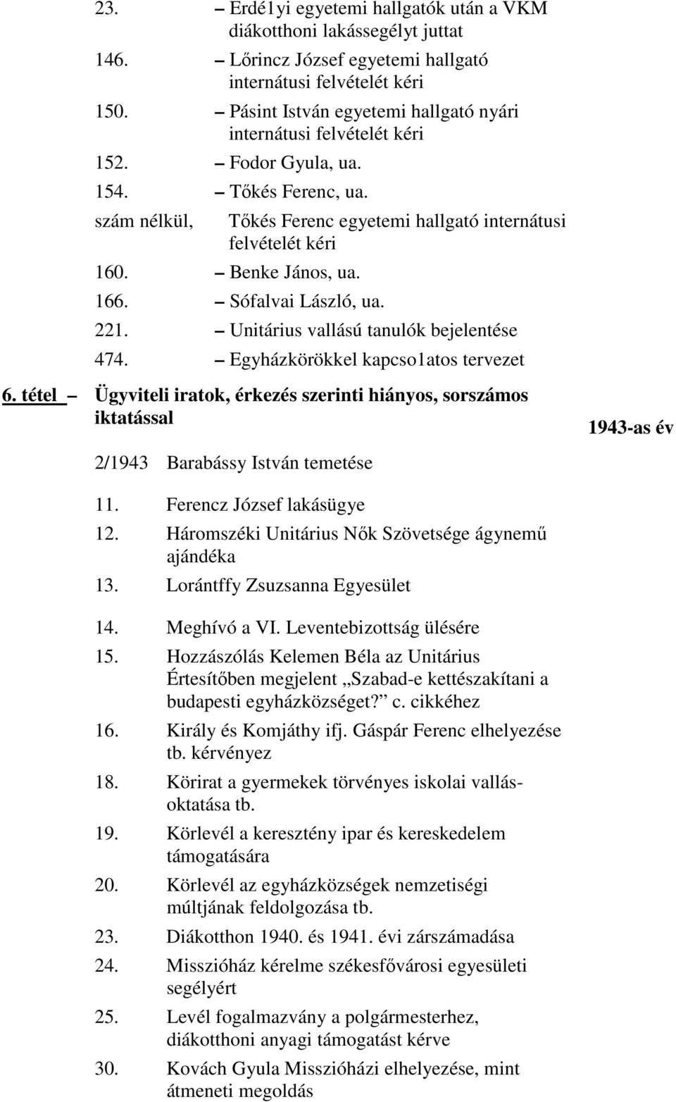 Benke János, ua. 166. Sófalvai László, ua. 221. Unitárius vallású tanulók bejelentése 474. Egyházkörökkel kapcso1atos tervezet 6.