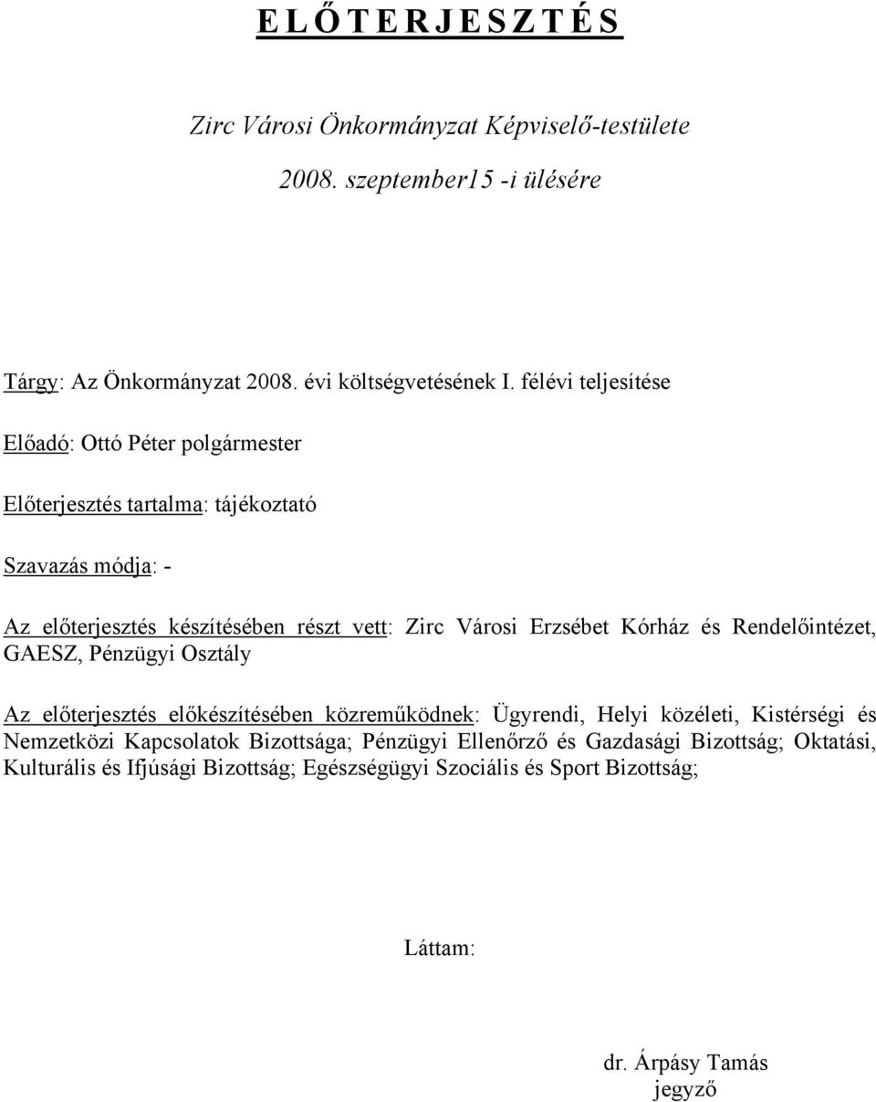 Erzsébet Kórház és Rendelőintézet, GAESZ, Pénzügyi Osztály Az előterjesztés előkészítésében közreműködnek: Ügyrendi, Helyi közéleti, Kistérségi és Nemzetközi