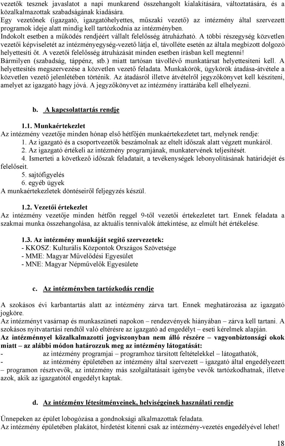 Indokolt esetben a működés rendjéért vállalt felelősség átruházható.