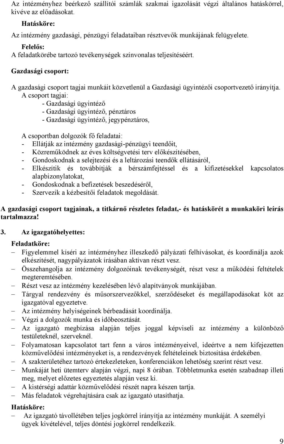 Gazdasági csoport: A gazdasági csoport tagjai munkáit közvetlenül a Gazdasági ügyintézői csoportvezető irányítja.