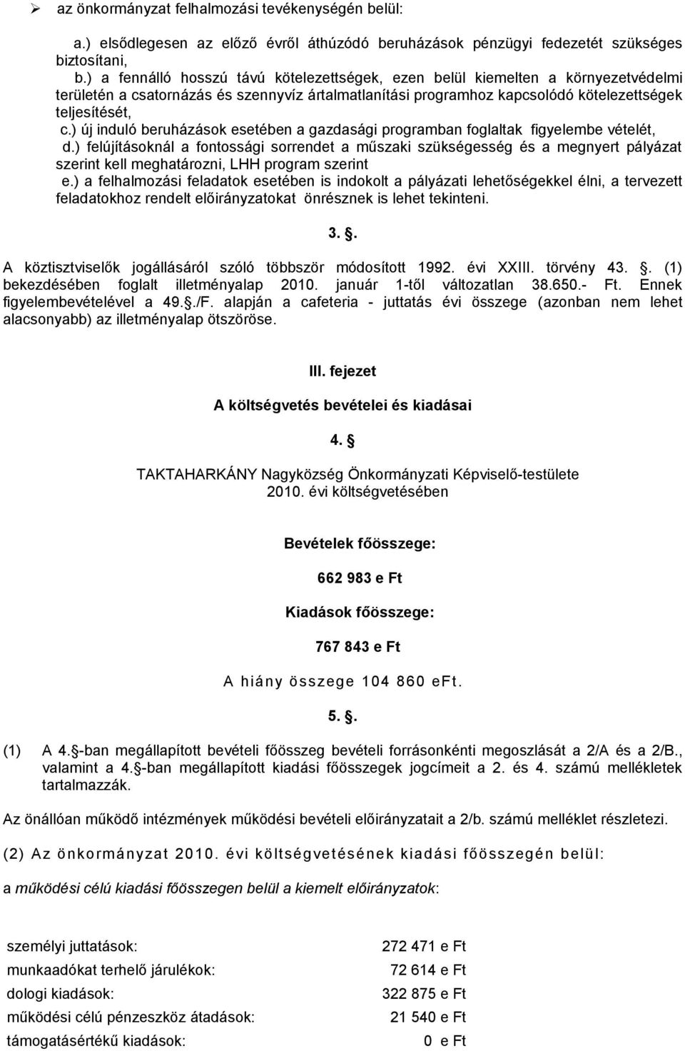 ) új induló beruházások esetében a gazdasági programban foglaltak figyelembe vételét, d.