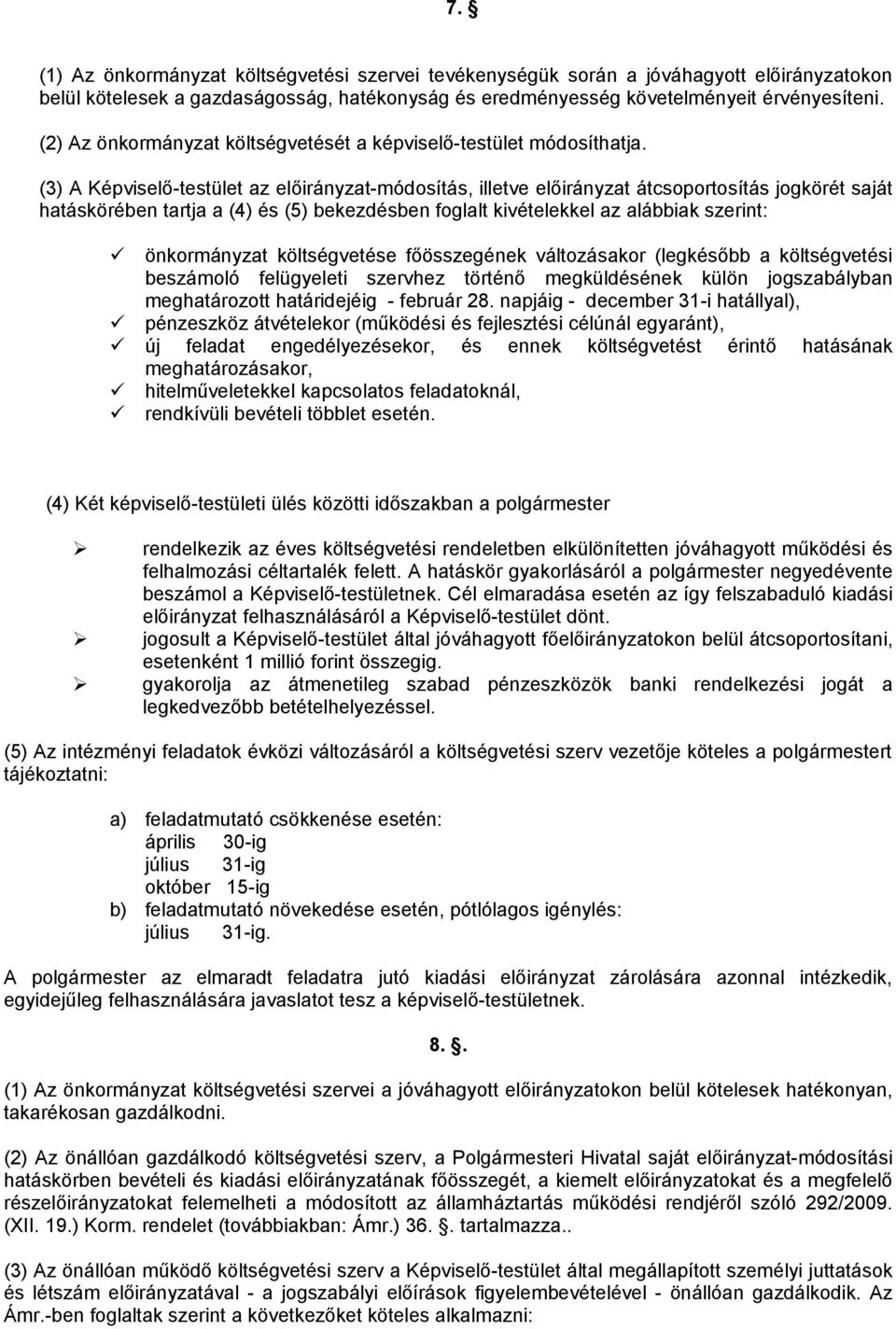 (3) A Képviselő-testület az előirányzat-módosítás, illetve előirányzat átcsoportosítás jogkörét saját hatáskörében tartja a (4) és (5) bekezdésben foglalt kivételekkel az alábbiak szerint: